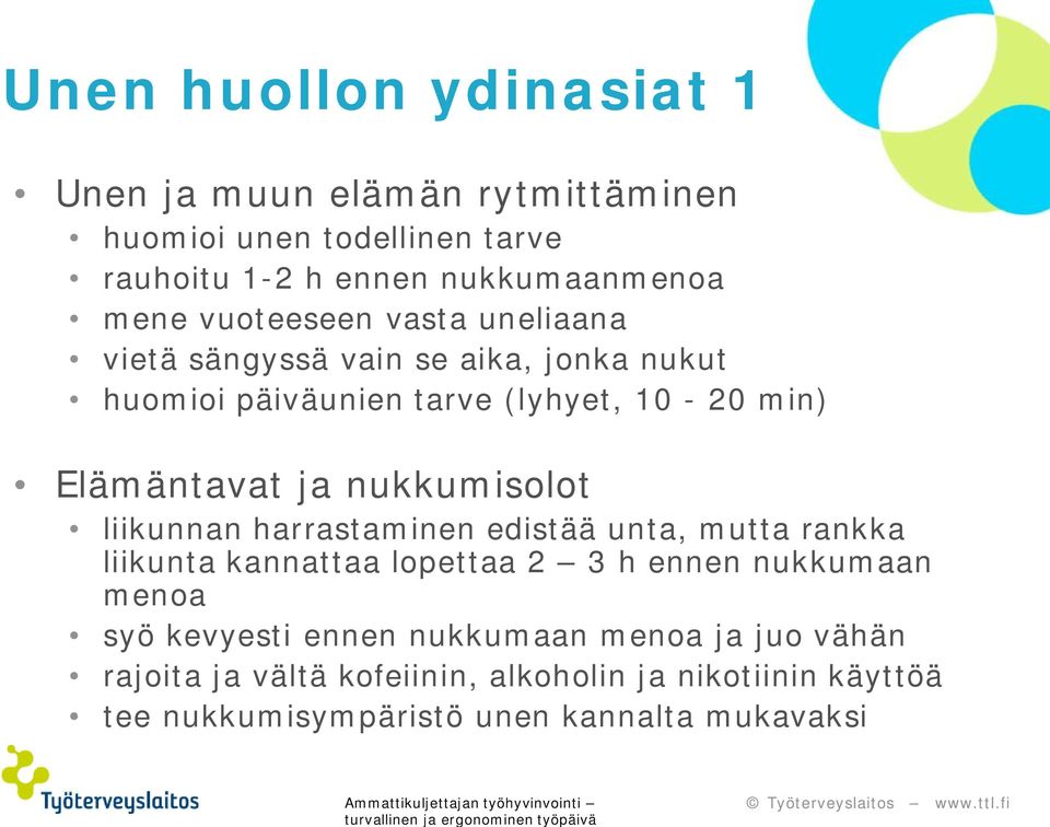 nukkumisolot liikunnan harrastaminen edistää unta, mutta rankka liikunta kannattaa lopettaa 2 3 h ennen nukkumaan menoa syö kevyesti