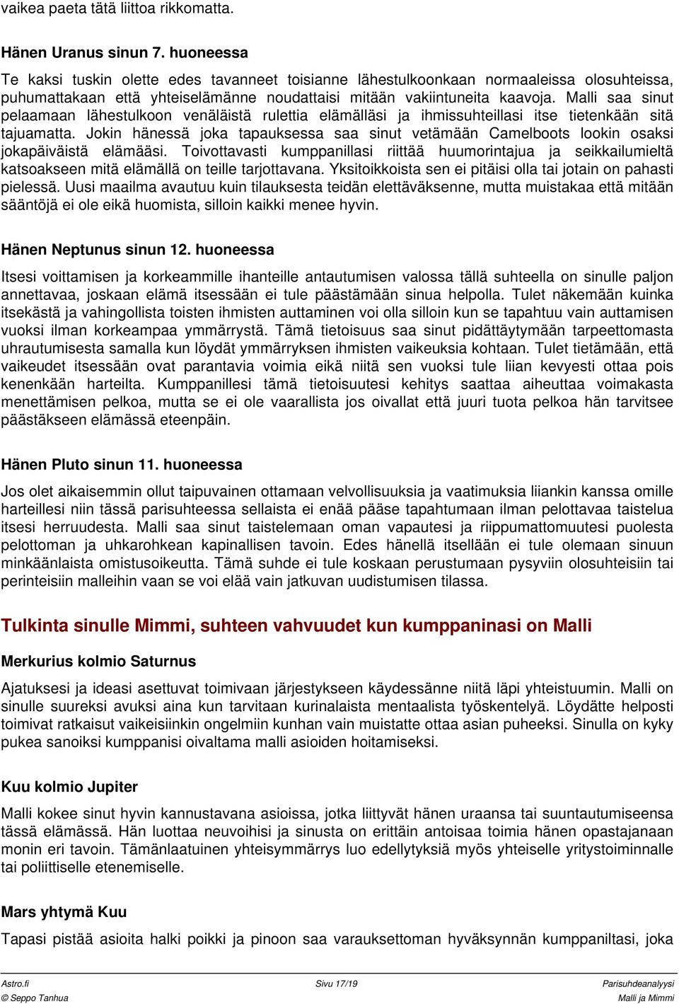 Malli saa sinut pelaamaan lähestulkoon venäläistä rulettia elämälläsi ja ihmissuhteillasi itse tietenkään sitä tajuamatta.