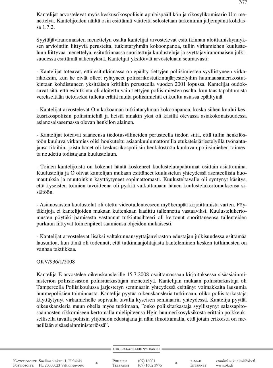liittyvää menettelyä, esitutkinnassa suoritettuja kuulusteluja ja syyttäjäviranomaisen julkisuudessa esittämiä näkemyksiä.