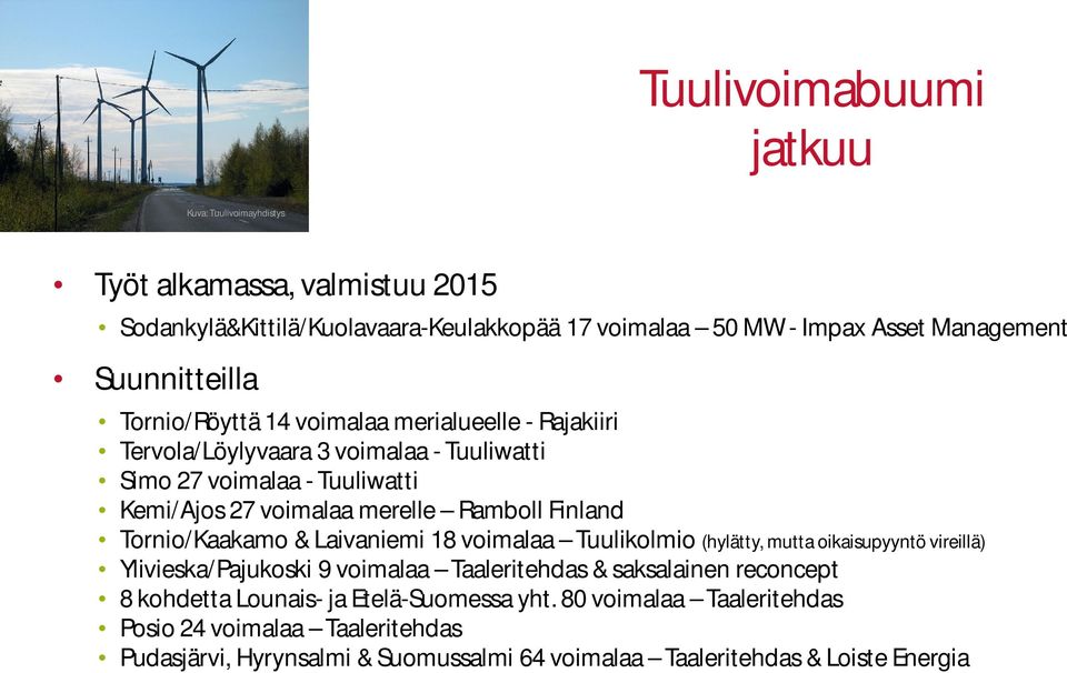 Ramboll Finland Tornio/Kaakamo & Laivaniemi 18 voimalaa Tuulikolmio (hylätty, mutta oikaisupyyntö vireillä) Ylivieska/Pajukoski 9 voimalaa Taaleritehdas & saksalainen