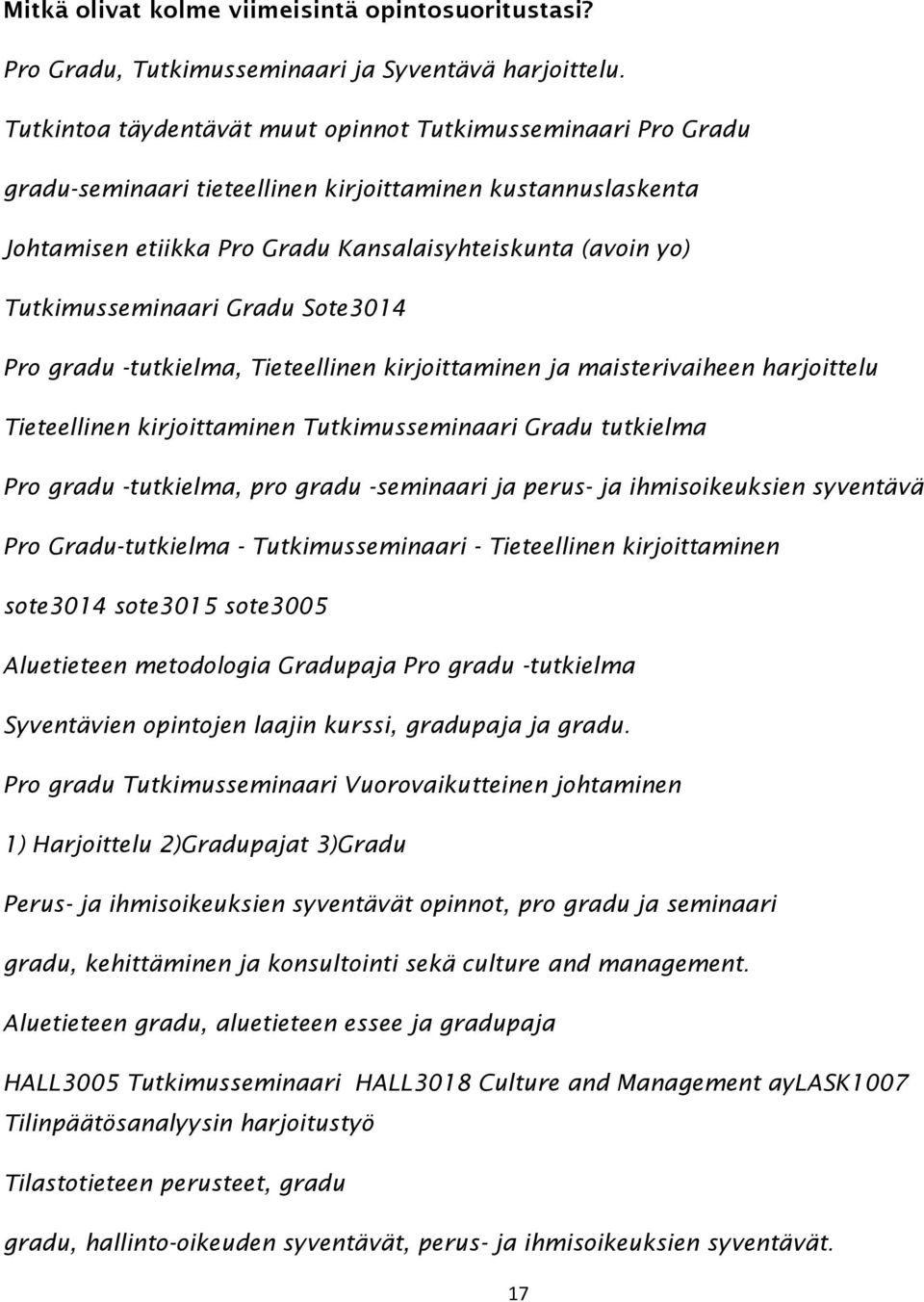 Tutkimusseminaari Gradu Sote3014 Pro gradu -tutkielma, Tieteellinen kirjoittaminen ja maisterivaiheen harjoittelu Tieteellinen kirjoittaminen Tutkimusseminaari Gradu tutkielma Pro gradu -tutkielma,
