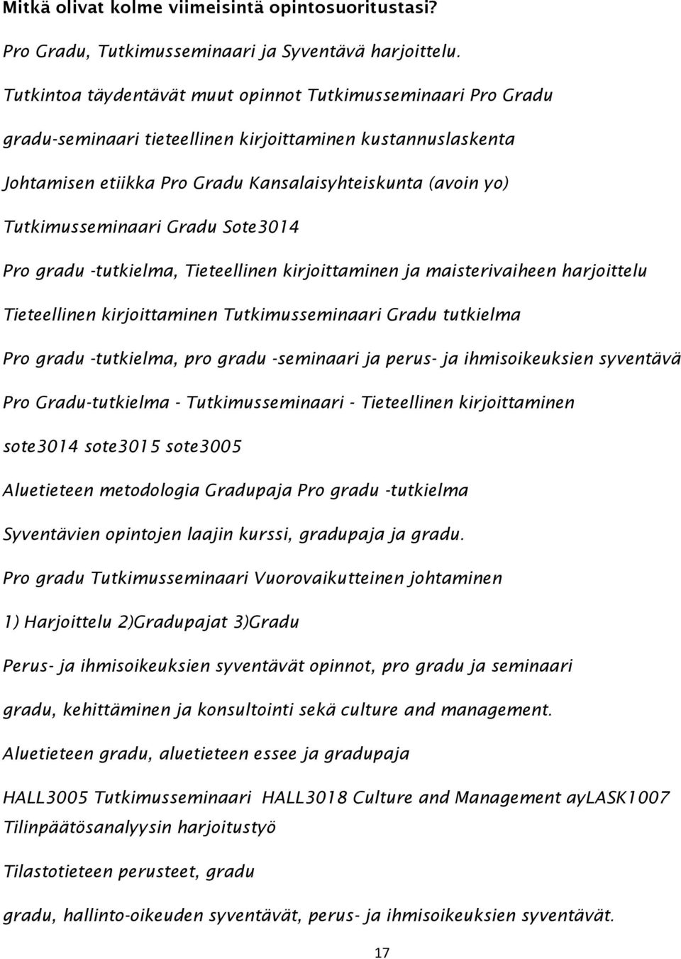 Tutkimusseminaari Gradu Sote3014 Pro gradu -tutkielma, Tieteellinen kirjoittaminen ja maisterivaiheen harjoittelu Tieteellinen kirjoittaminen Tutkimusseminaari Gradu tutkielma Pro gradu -tutkielma,