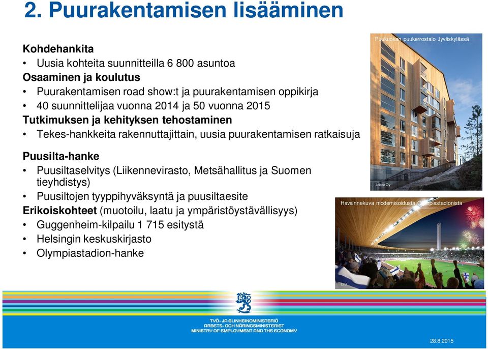 puukerrostalo Jyväskylässä Puusilta-hanke Puusiltaselvitys (Liikennevirasto, Metsähallitus ja Suomen tieyhdistys) Puusiltojen tyyppihyväksyntä ja puusiltaesite