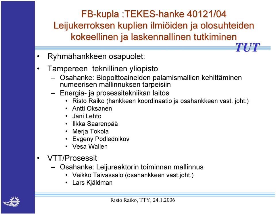 ja prosessitekniikan laitos Risto Raiko (hankkeen koordinaatio ja osahankkeen vast. joht.