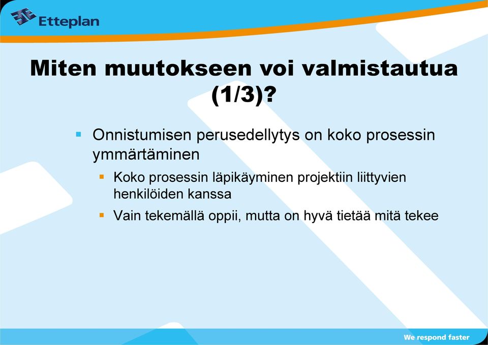 ymmärtäminen Koko prosessin läpikäyminen projektiin