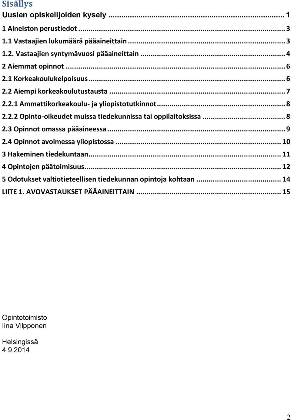 .. 8 2.3 Opinnot omassa pääaineessa... 9 2.4 Opinnot avoimessa yliopistossa... 10 3 Hakeminen tiedekuntaan... 11 4 Opintojen päätoimisuus.