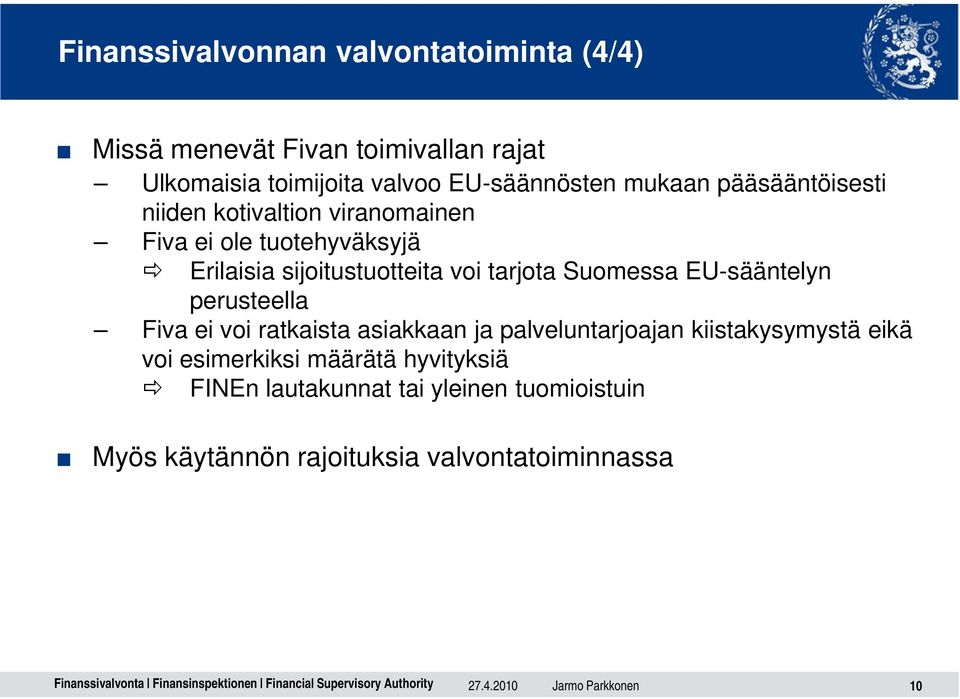 Suomessa EU-sääntelyn perusteella Fiva ei voi ratkaista asiakkaan ja palveluntarjoajan kiistakysymystä eikä voi esimerkiksi