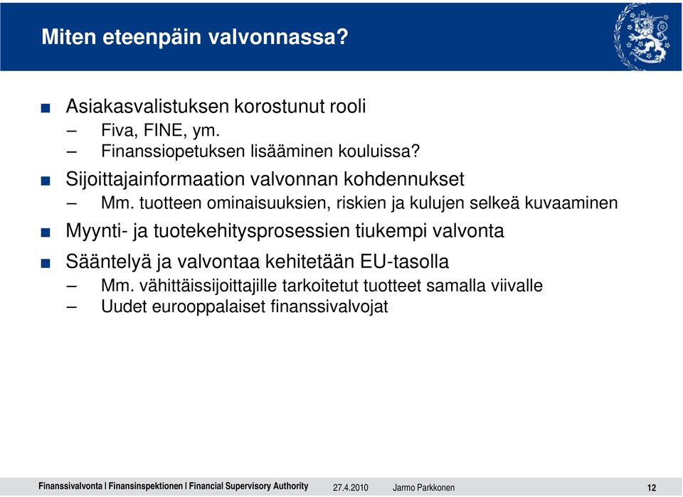 tuotteen ominaisuuksien, riskien ja kulujen selkeä kuvaaminen Myynti- ja tuotekehitysprosessien tiukempi valvonta