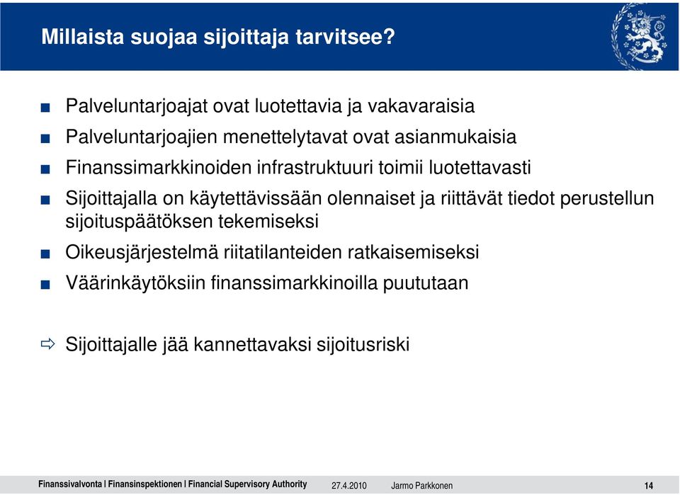 Finanssimarkkinoiden infrastruktuuri toimii luotettavasti Sijoittajalla on käytettävissään olennaiset ja riittävät