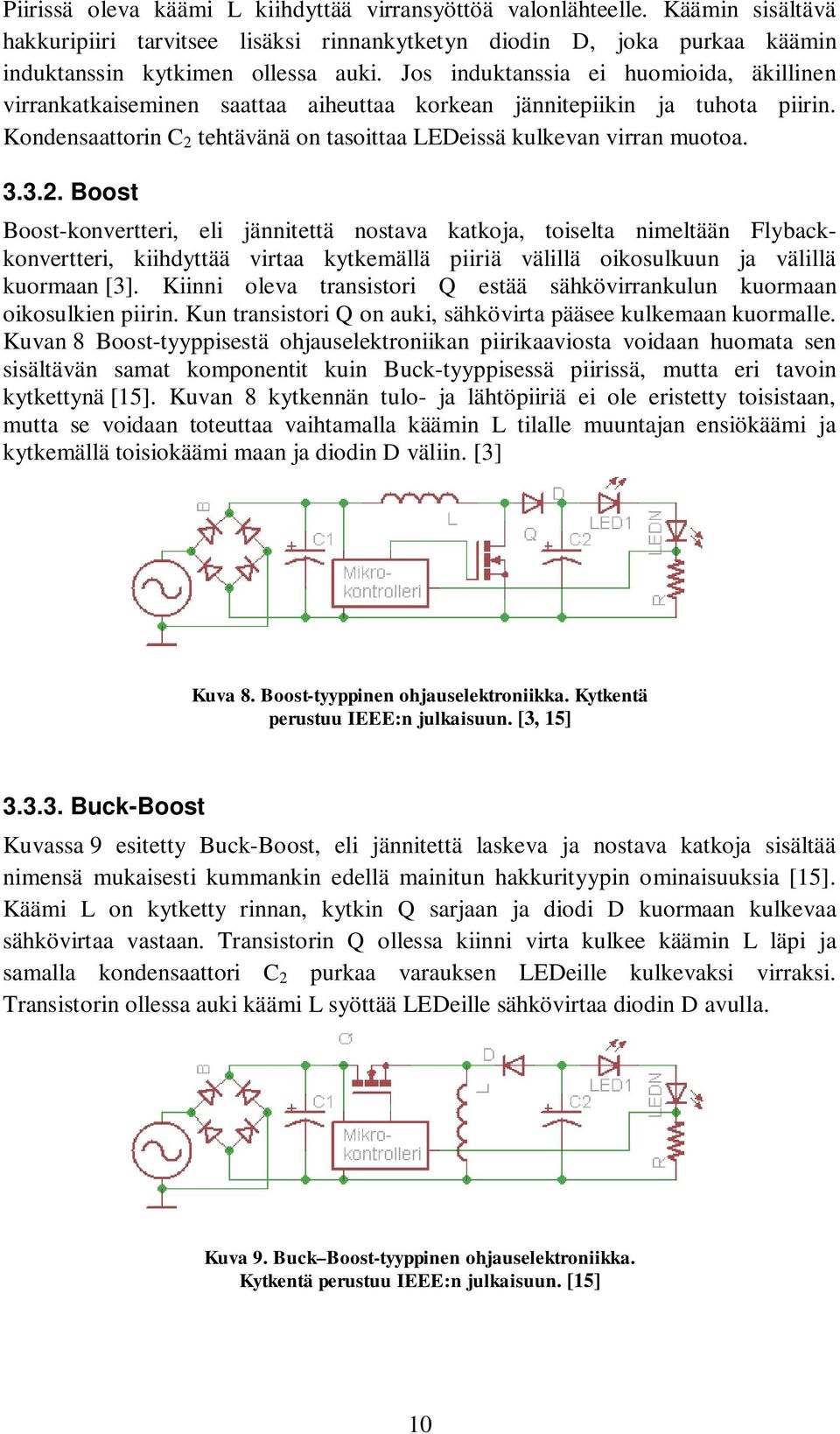 tehtävänä on tasoittaa LEDeissä kulkevan virran muotoa. 3.3.2.
