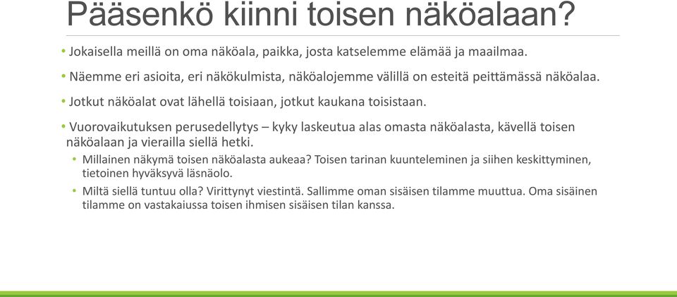 Vuorovaikutuksen perusedellytys kyky laskeutua alas omasta näköalasta, kävellä toisen näköalaan ja vierailla siellä hetki. Millainen näkymä toisen näköalasta aukeaa?