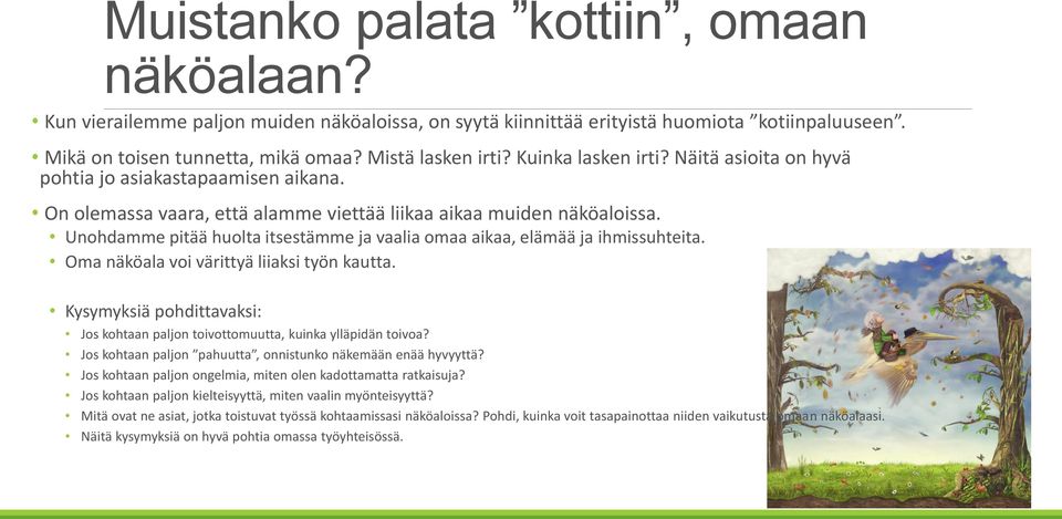 Unohdamme pitää huolta itsestämme ja vaalia omaa aikaa, elämää ja ihmissuhteita. Oma näköala voi värittyä liiaksi työn kautta.
