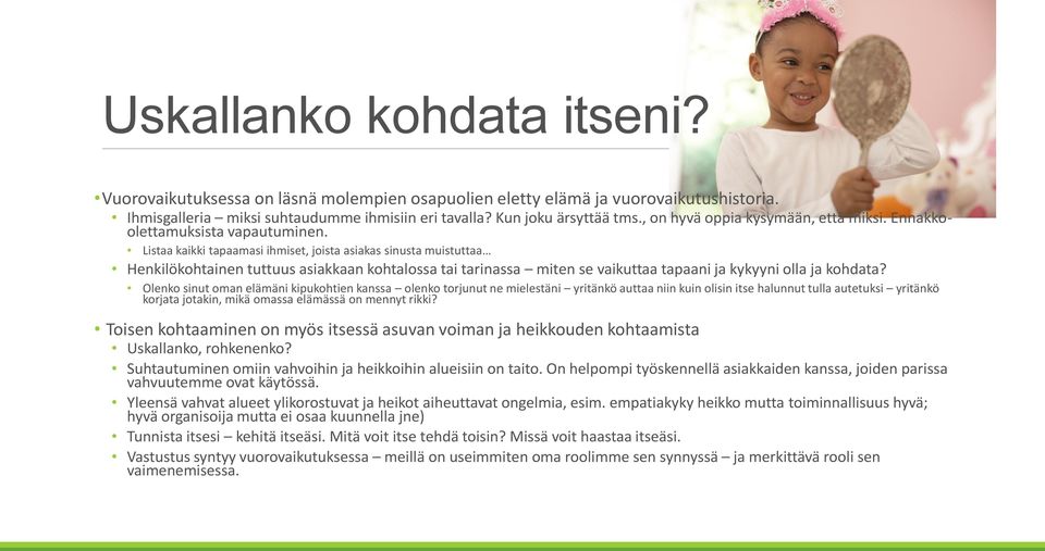 Listaa kaikki tapaamasi ihmiset, joista asiakas sinusta muistuttaa Henkilökohtainen tuttuus asiakkaan kohtalossa tai tarinassa miten se vaikuttaa tapaani ja kykyyni olla ja kohdata?