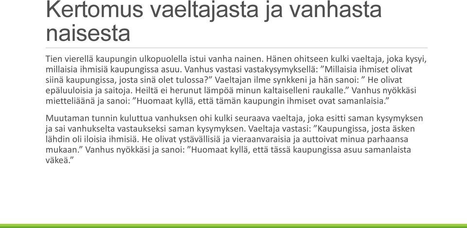 Heiltä ei herunut lämpöä minun kaltaiselleni raukalle. Vanhus nyökkäsi mietteliäänä ja sanoi: Huomaat kyllä, että tämän kaupungin ihmiset ovat samanlaisia.
