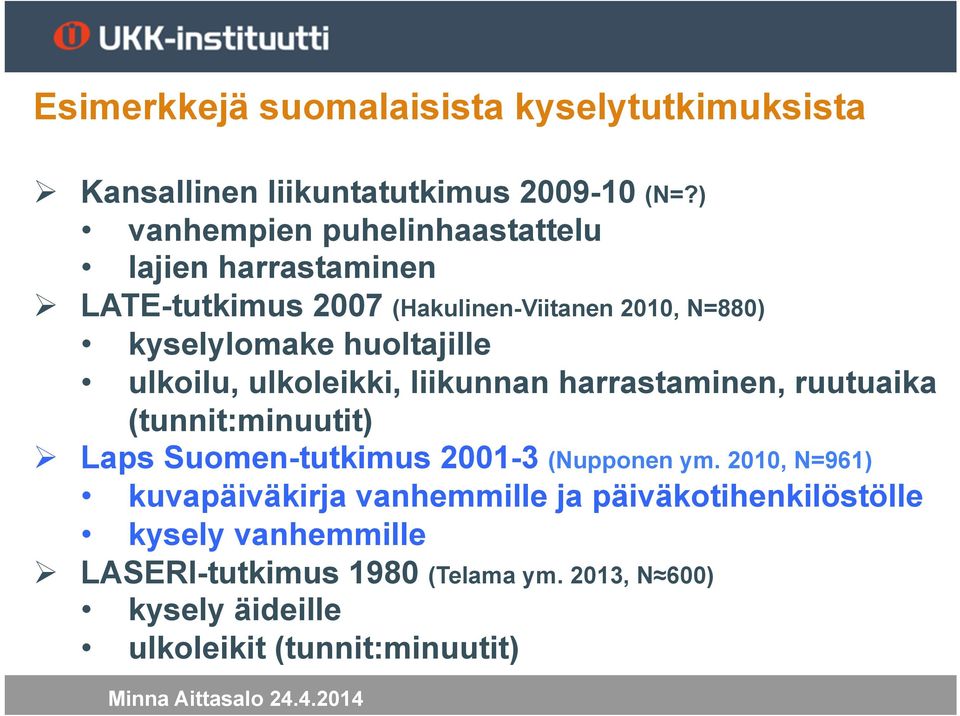 huoltajille ulkoilu, ulkoleikki, liikunnan harrastaminen, ruutuaika (tunnit:minuutit) Ø Laps Suomen-tutkimus 2001-3 (Nupponen ym.