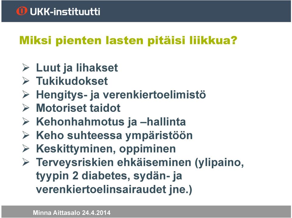 Motoriset taidot Ø Kehonhahmotus ja hallinta Ø Keho suhteessa ympäristöön Ø