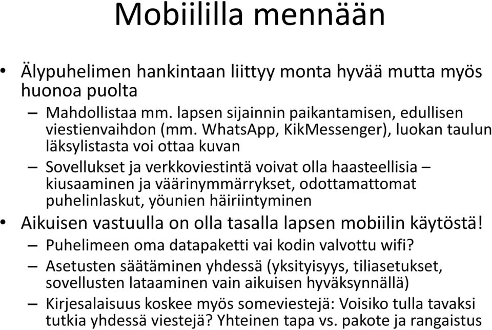 puhelinlaskut, yöunien häiriintyminen Aikuisen vastuulla on olla tasalla lapsen mobiilin käytöstä! Puhelimeen oma datapaketti vai kodin valvottu wifi?