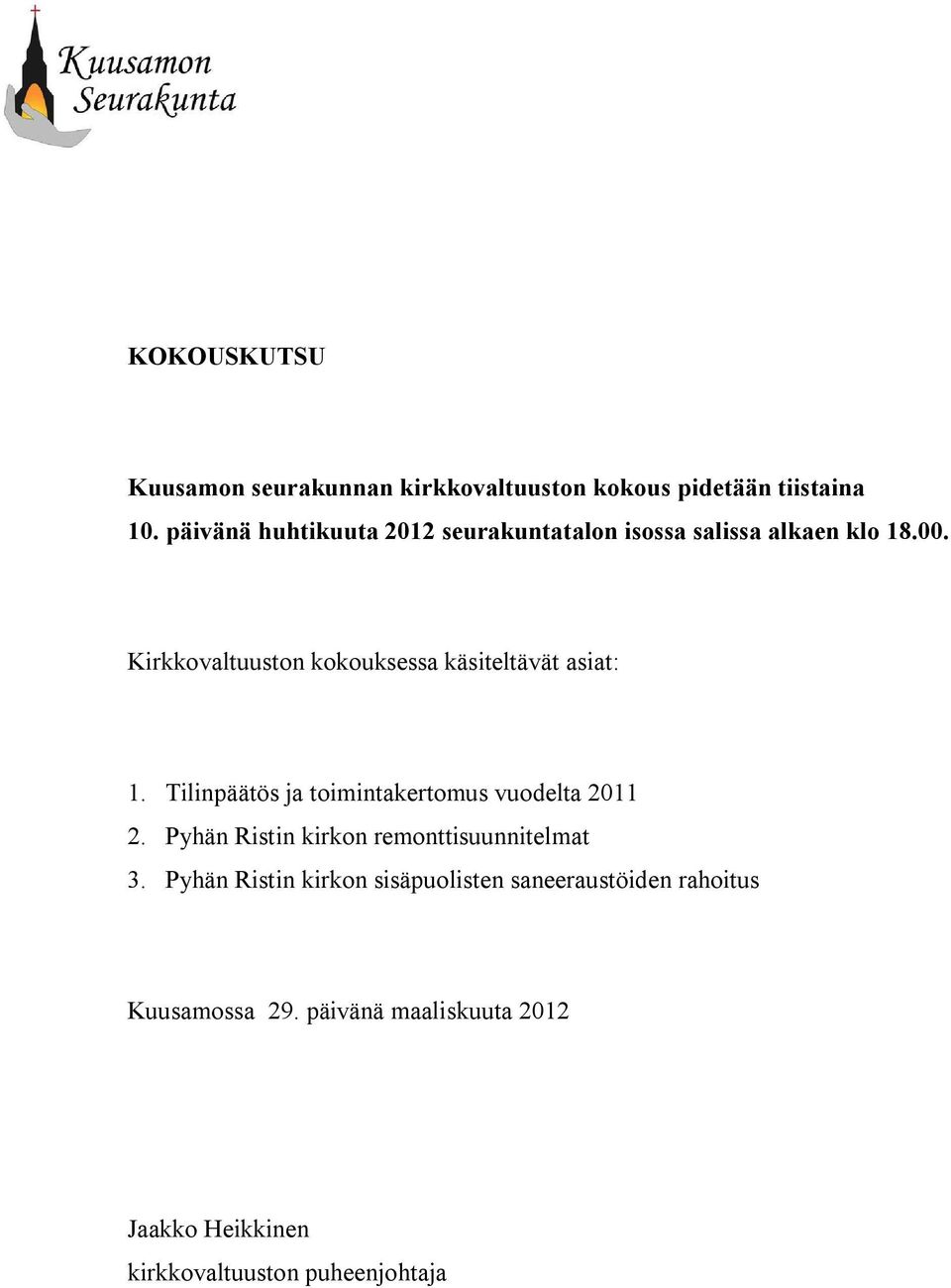 Kirkkovaltuuston kokouksessa käsiteltävät asiat: 1. Tilinpäätös ja toimintakertomus vuodelta 2011 2.