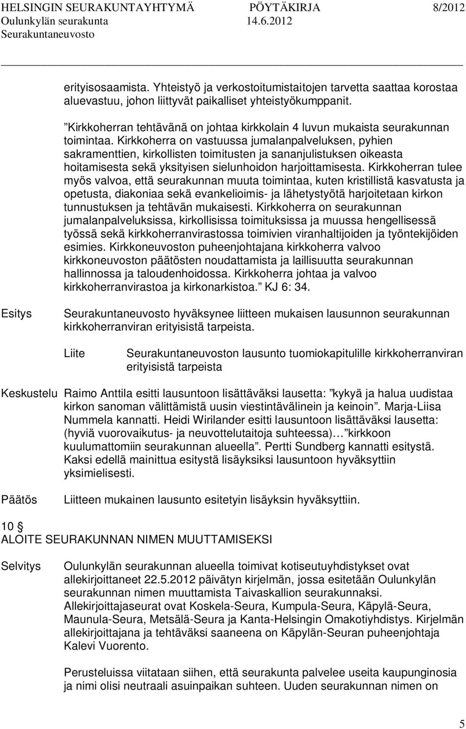 Kirkkoherra on vastuussa jumalanpalveluksen, pyhien sakramenttien, kirkollisten toimitusten ja sananjulistuksen oikeasta hoitamisesta sekä yksityisen sielunhoidon harjoittamisesta.