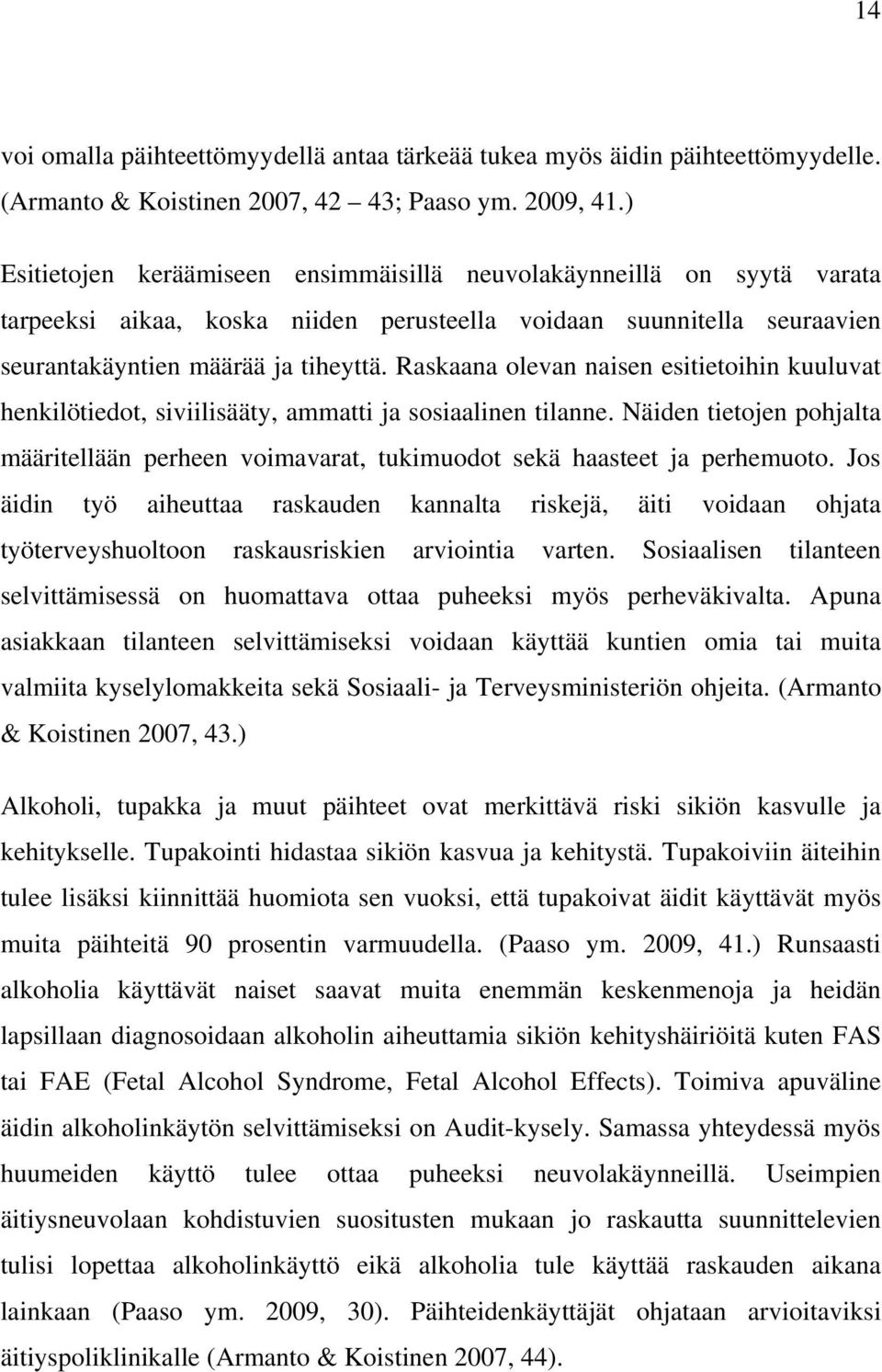 Raskaana olevan naisen esitietoihin kuuluvat henkilötiedot, siviilisääty, ammatti ja sosiaalinen tilanne.