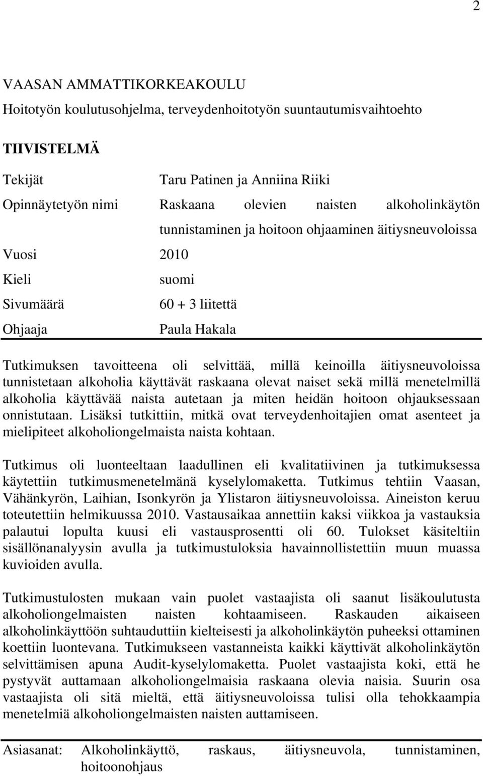 äitiysneuvoloissa tunnistetaan alkoholia käyttävät raskaana olevat naiset sekä millä menetelmillä alkoholia käyttävää naista autetaan ja miten heidän hoitoon ohjauksessaan onnistutaan.