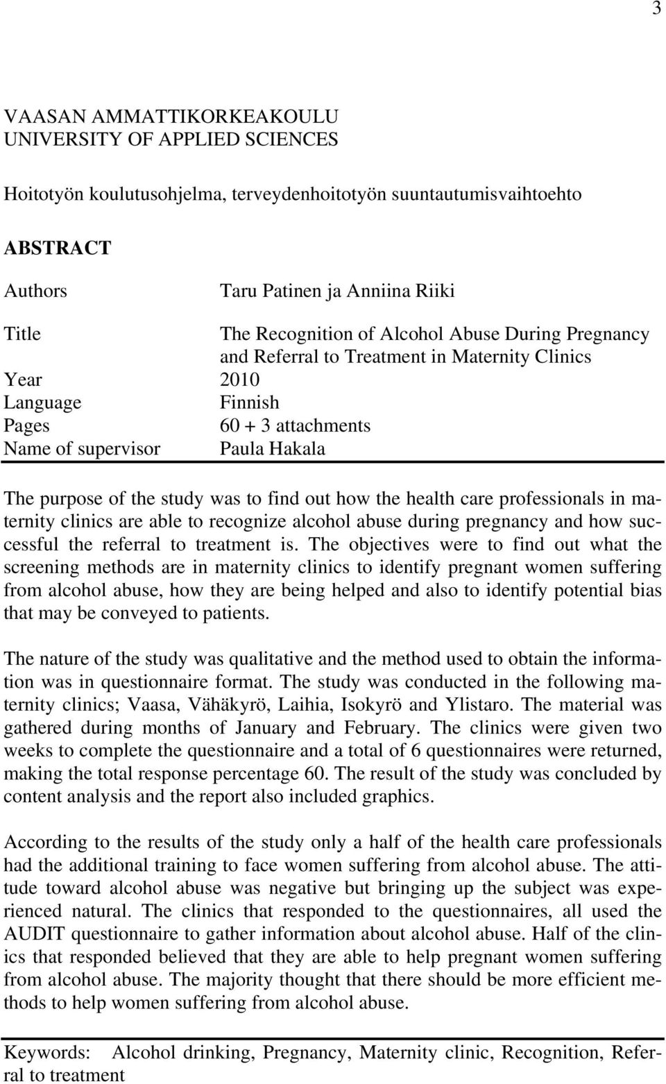 out how the health care professionals in maternity clinics are able to recognize alcohol abuse during pregnancy and how successful the referral to treatment is.