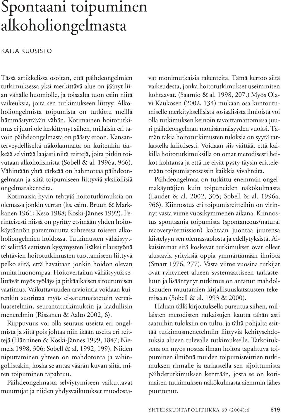 Kotimainen hoitotutkimus ei juuri ole keskittynyt siihen, millaisin eri tavoin päihdeongelmasta on päästy eroon.