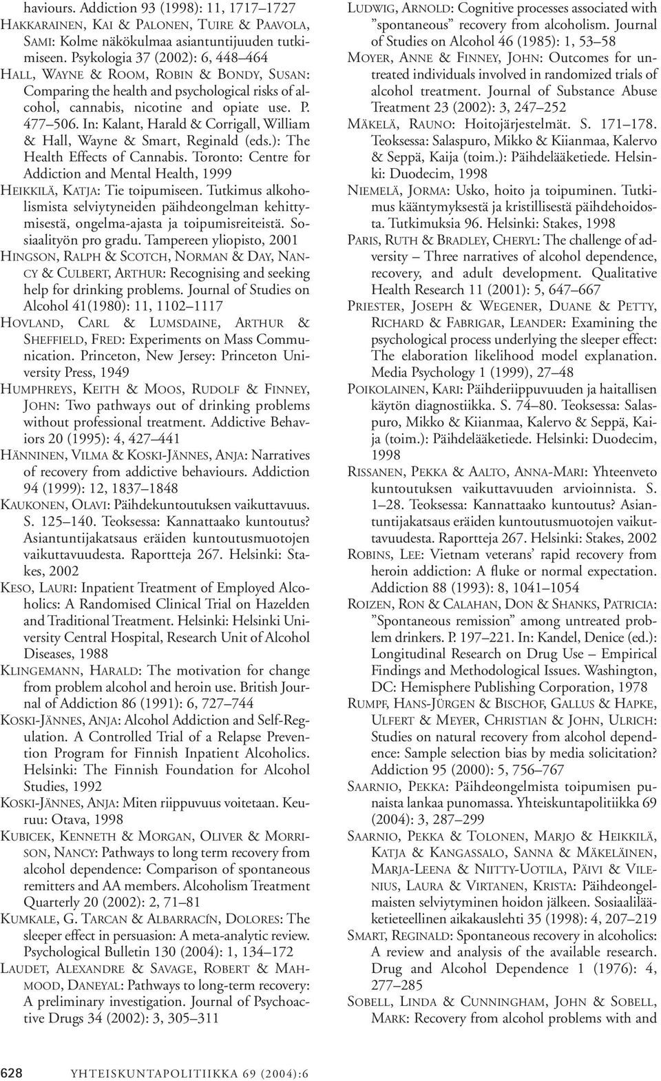 In: Kalant, Harald & Corrigall, William & Hall, Wayne & Smart, Reginald (eds.): The Health Effects of Cannabis. Toronto: Centre for Addiction and Mental Health, 1999 HEIKKILÄ, KATJA: Tie toipumiseen.