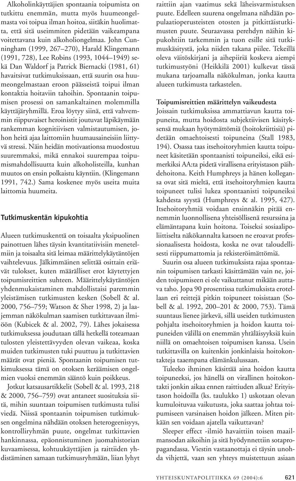 John Cunningham (1999, 267 270), Harald Klingemann (1991, 728), Lee Robins (1993, 1044 1949) sekä Dan Waldorf ja Patrick Biernacki (1981, 61) havaitsivat tutkimuksissaan, että suurin osa