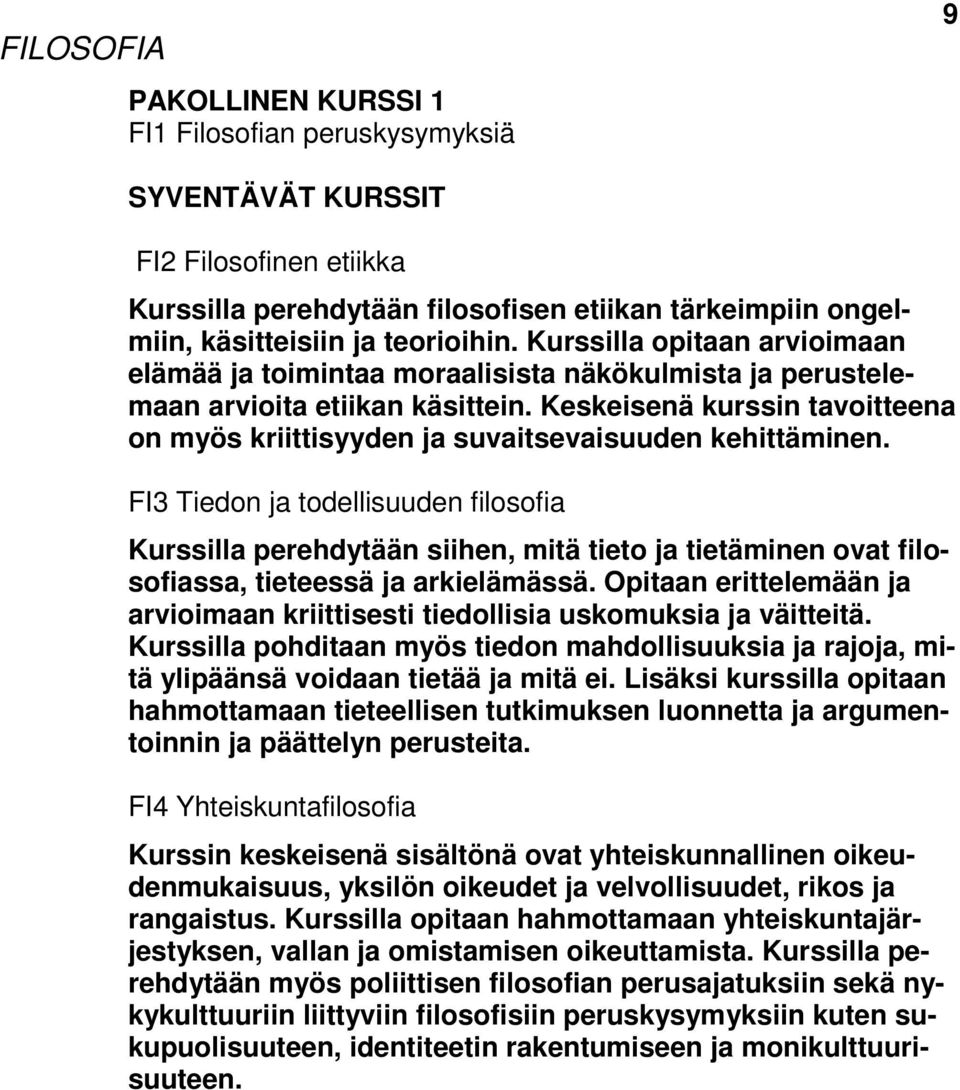 Keskeisenä kurssin tavoitteena on myös kriittisyyden ja suvaitsevaisuuden kehittäminen.