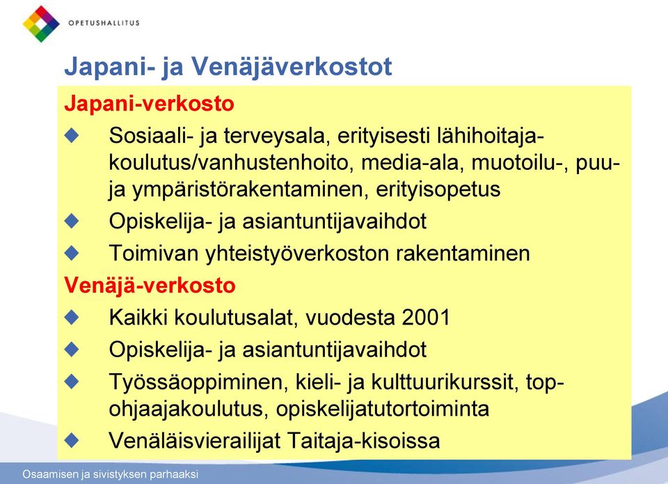 yhteistyöverkoston rakentaminen Venäjä-verkosto Kaikki koulutusalat, vuodesta 2001 Opiskelija- ja