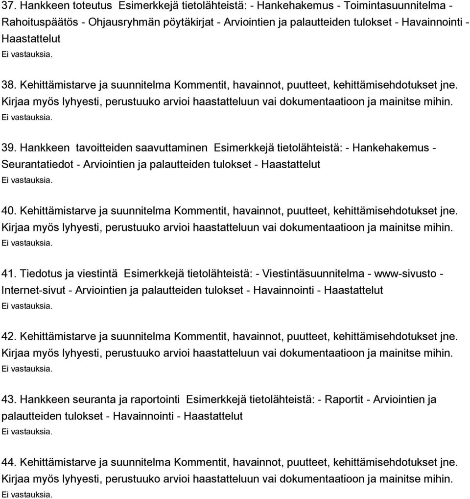 Hankkeen tavoitteiden saavuttaminen Esimerkkejä tietolähteistä: - Hankehakemus - Seurantatiedot - Arviointien ja palautteiden tulokset - Haastattelut 40.