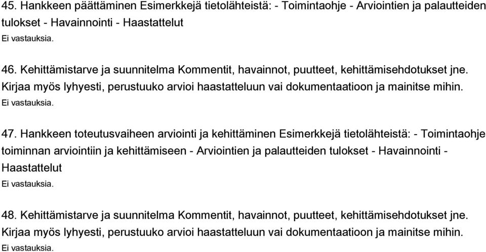 Hankkeen toteutusvaiheen arviointi ja kehittäminen Esimerkkejä tietolähteistä: - Toimintaohje toiminnan arviointiin ja