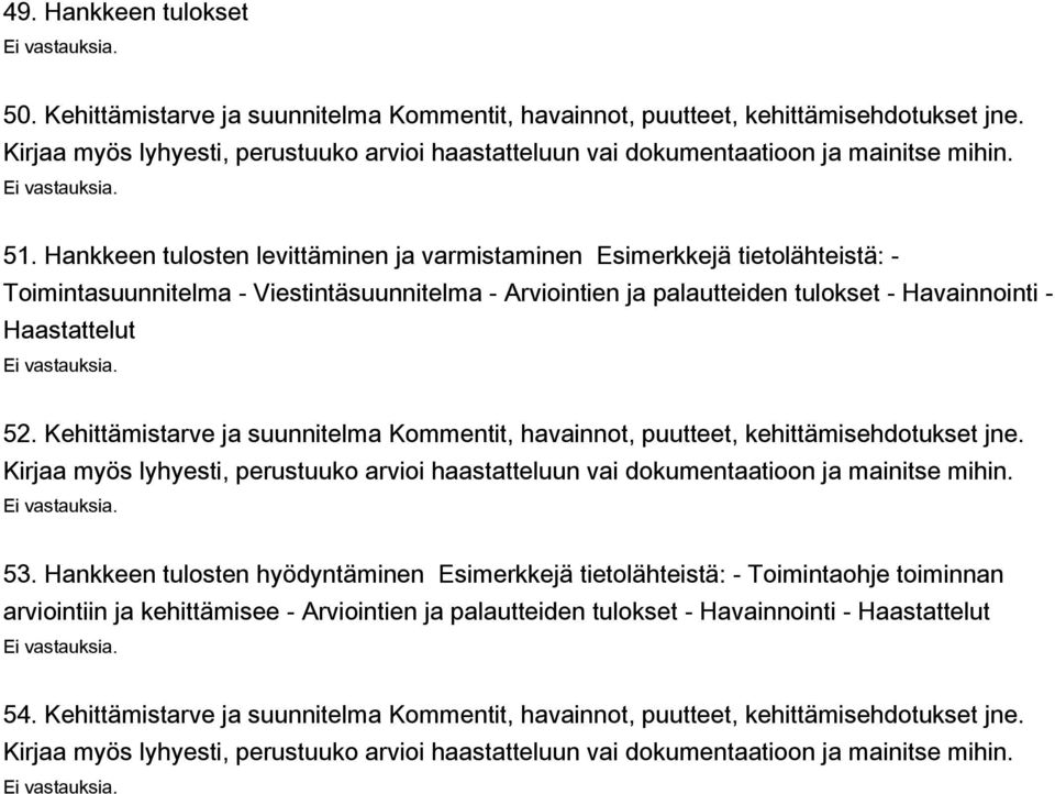 Havainnointi - Haastattelut 52. Kehittämistarve ja suunnitelma Kommentit, havainnot, puutteet, kehittämisehdotukset jne. 53.