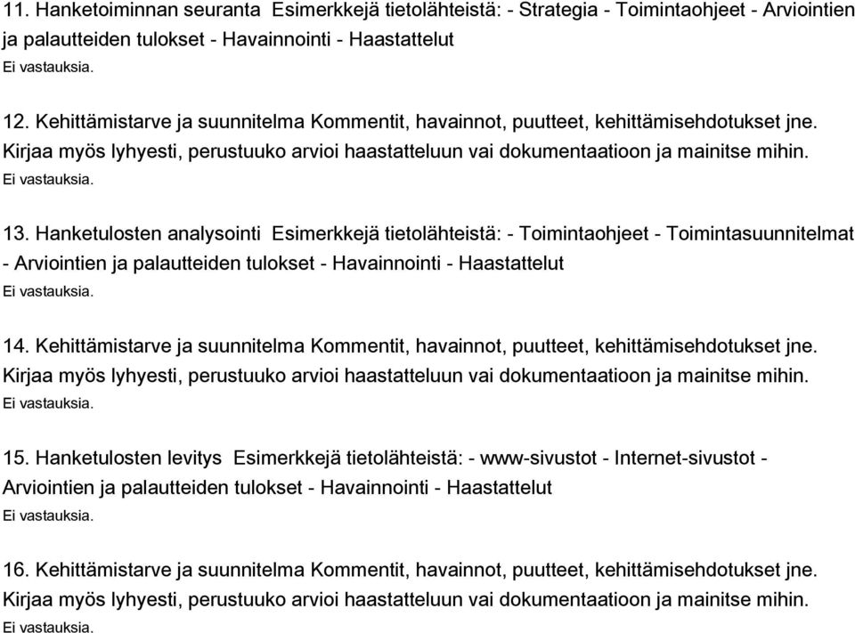 Hanketulosten analysointi Esimerkkejä tietolähteistä: - Toimintaohjeet - Toimintasuunnitelmat - Arviointien ja palautteiden tulokset - Havainnointi - Haastattelut 14.