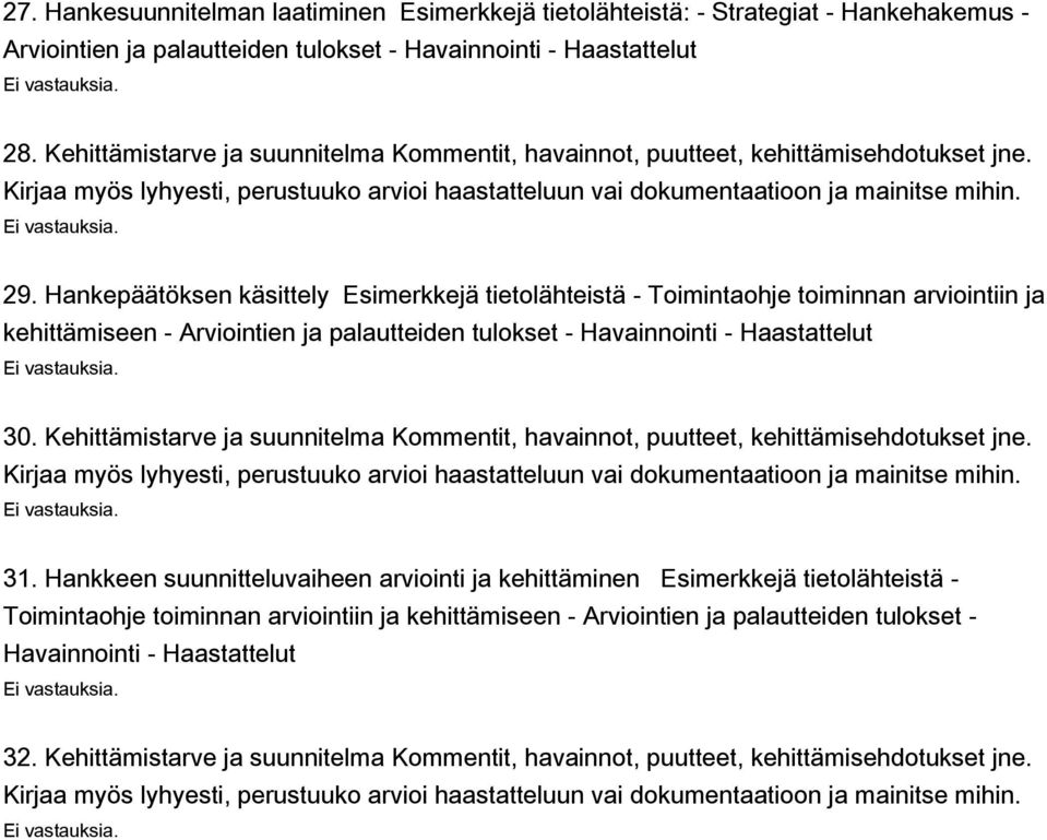 Hankepäätöksen käsittely Esimerkkejä tietolähteistä - Toimintaohje toiminnan arviointiin ja kehittämiseen - Arviointien ja palautteiden tulokset - Havainnointi - Haastattelut 30.