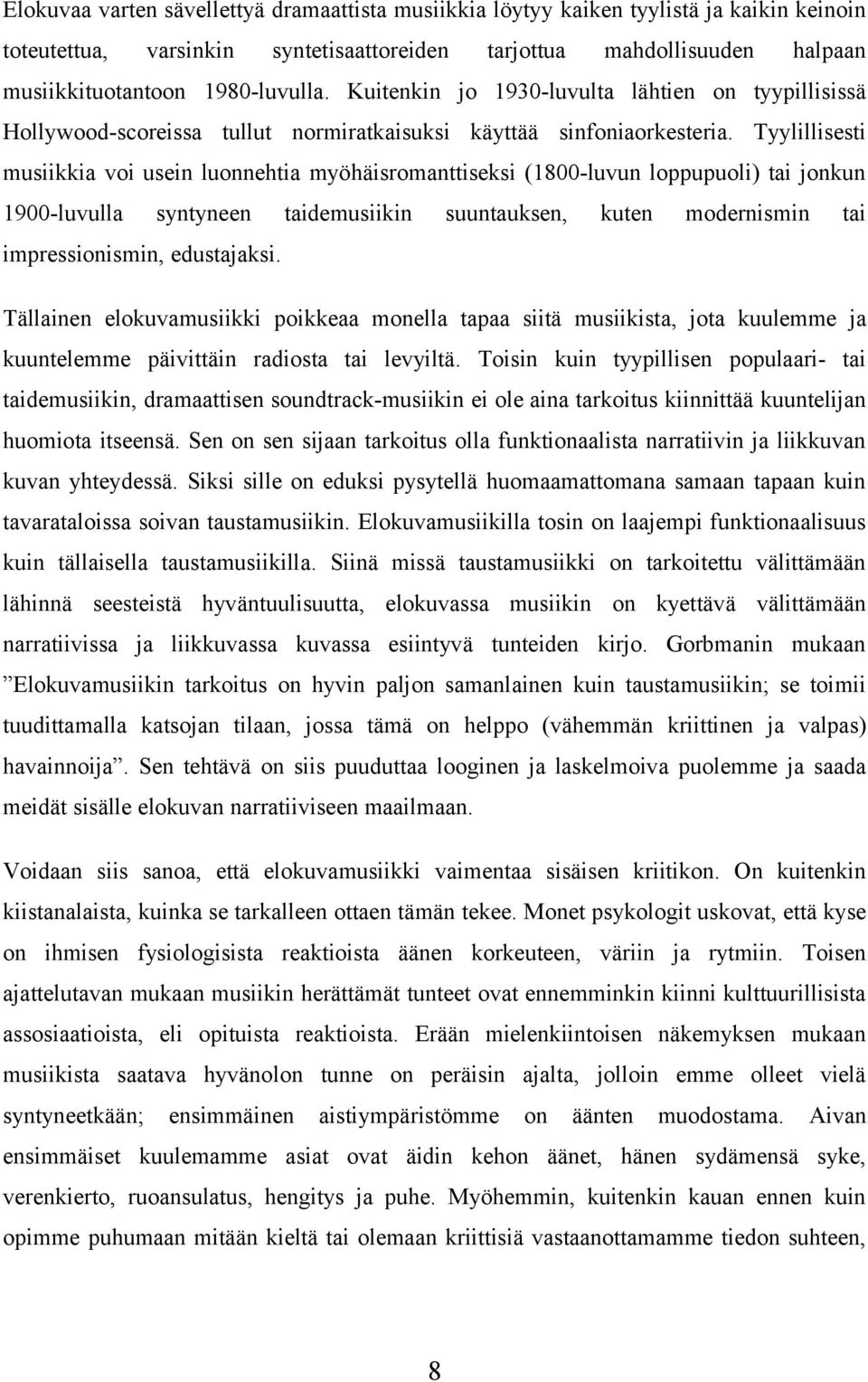 Tyylillisesti musiikkia voi usein luonnehtia myöhäisromanttiseksi (1800-luvun loppupuoli) tai jonkun 1900-luvulla syntyneen taidemusiikin suuntauksen, kuten modernismin tai impressionismin,