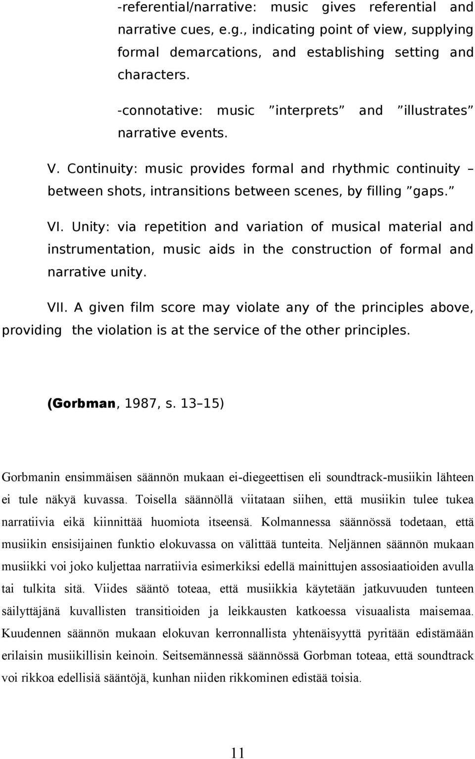 Unity: via repetition and variation of musical material and instrumentation, music aids in the construction of formal and narrative unity. VII.