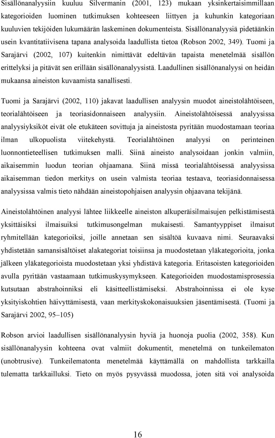 Tuomi ja Sarajärvi (2002, 107) kuitenkin nimittävät edeltävän tapaista menetelmää sisällön erittelyksi ja pitävät sen erillään sisällönanalyysistä.