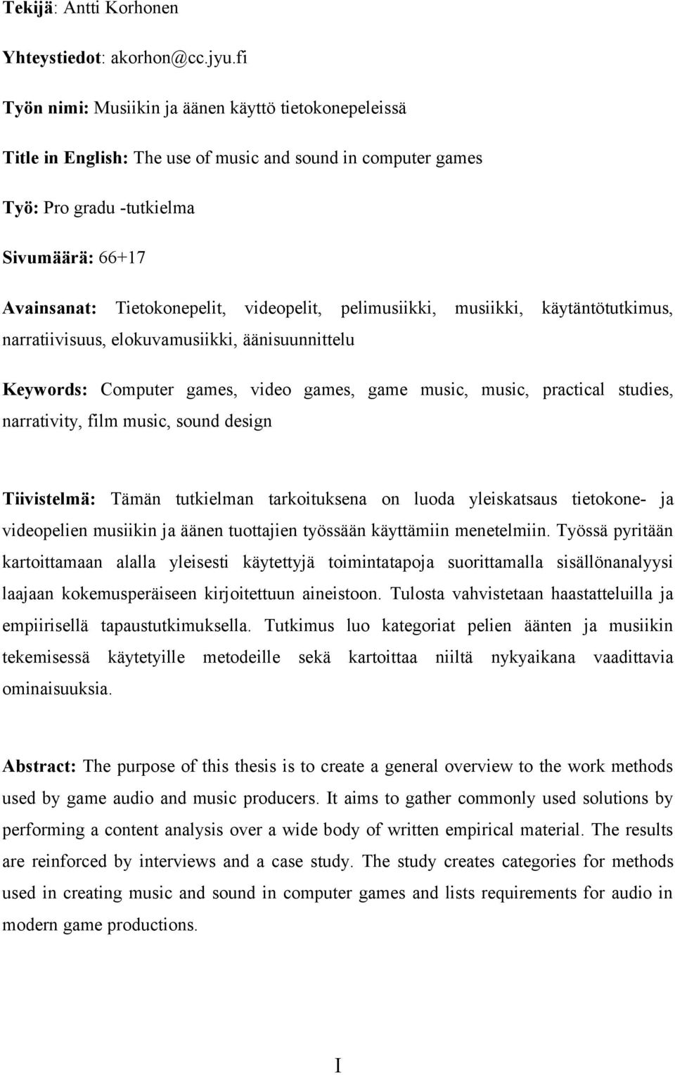 videopelit, pelimusiikki, musiikki, käytäntötutkimus, narratiivisuus, elokuvamusiikki, äänisuunnittelu Keywords: Computer games, video games, game music, music, practical studies, narrativity, film