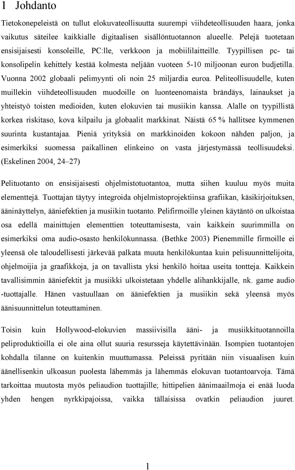 Vuonna 2002 globaali pelimyynti oli noin 25 miljardia euroa.