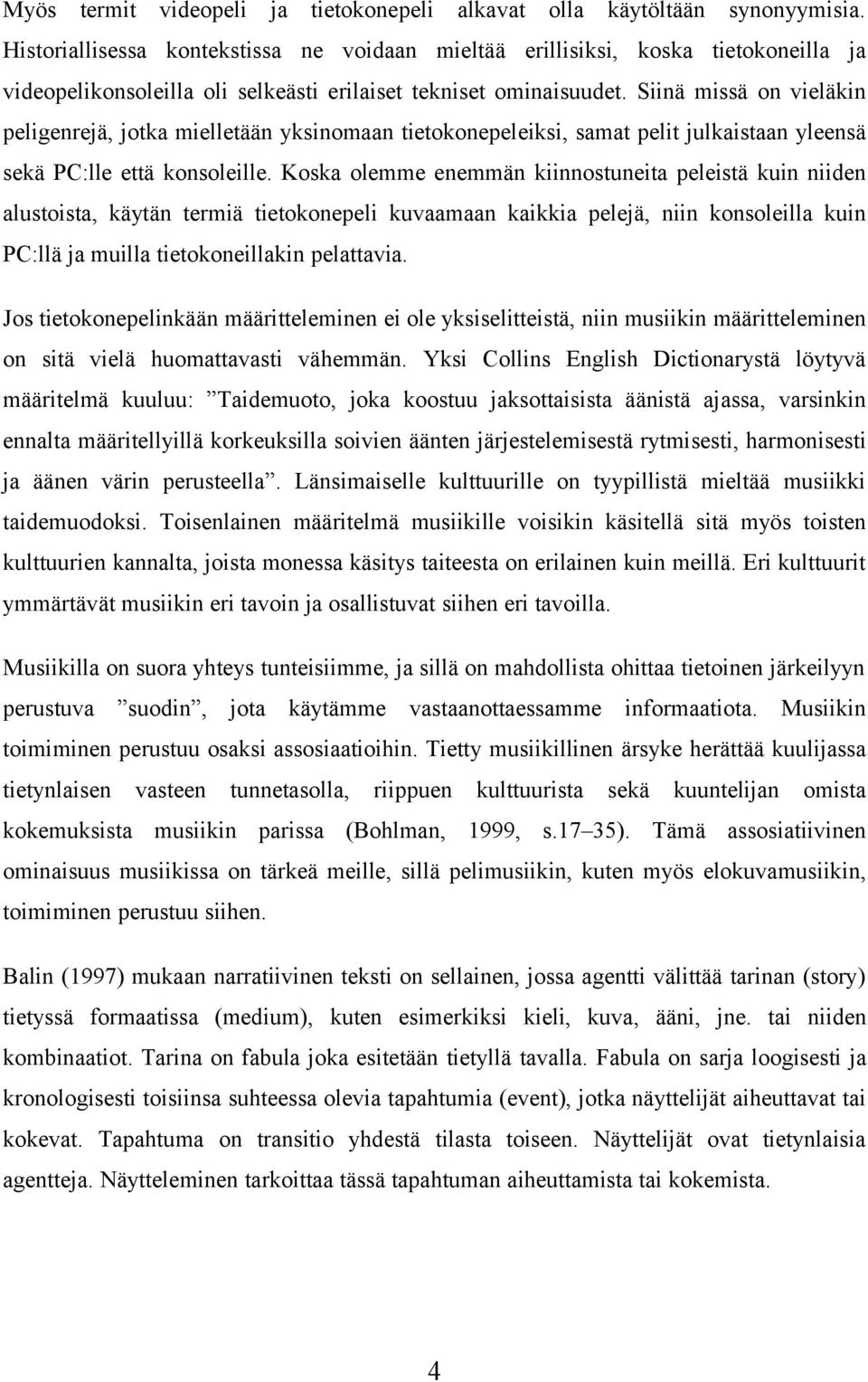 Siinä missä on vieläkin peligenrejä, jotka mielletään yksinomaan tietokonepeleiksi, samat pelit julkaistaan yleensä sekä PC:lle että konsoleille.
