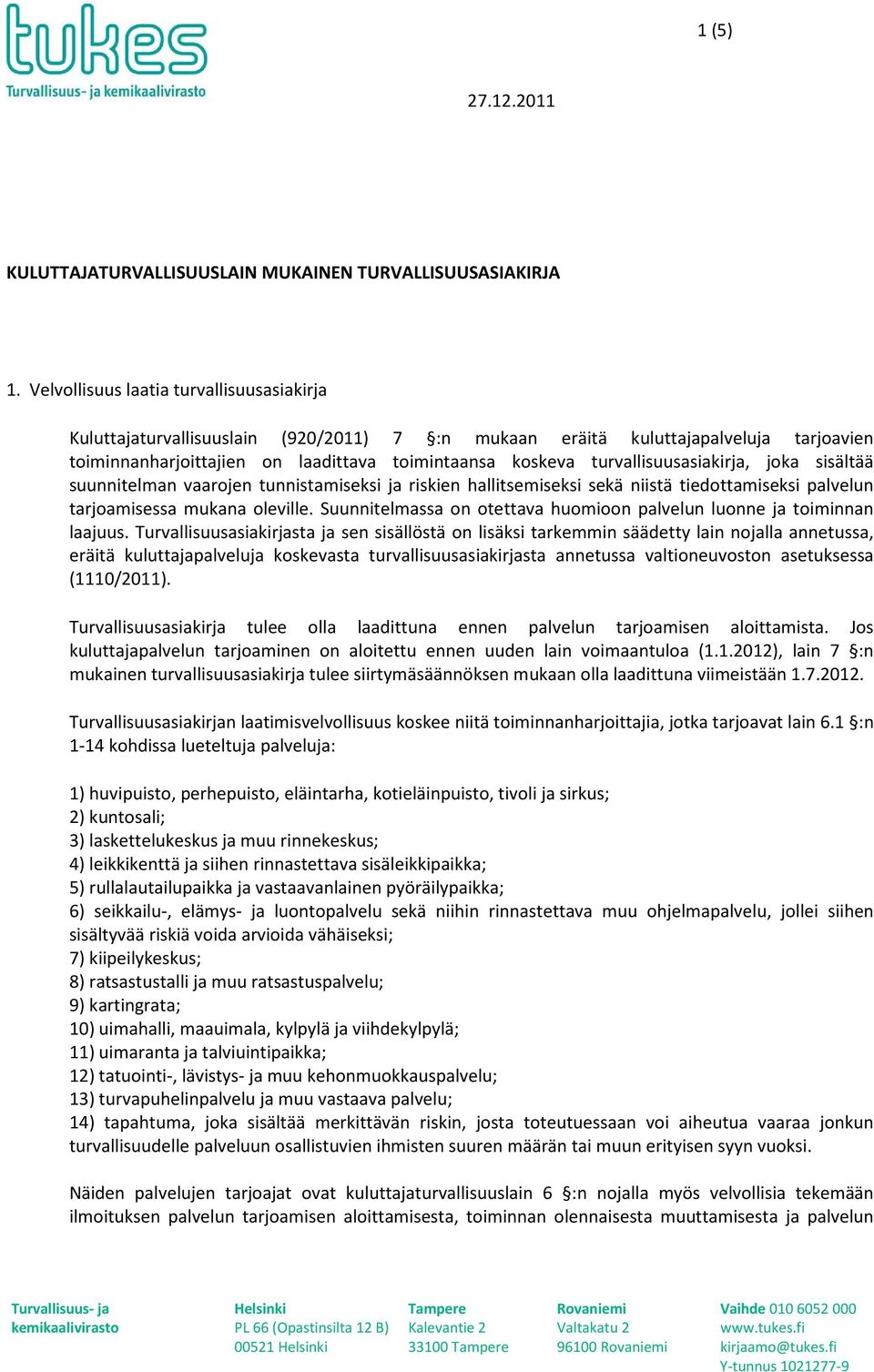 turvallisuusasiakirja, joka sisältää suunnitelman vaarojen tunnistamiseksi ja riskien hallitsemiseksi sekä niistä tiedottamiseksi palvelun tarjoamisessa mukana oleville.