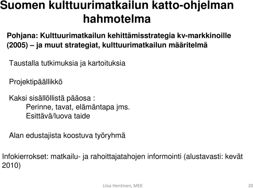 kartoituksia Projektipäällikkö Kaksi sisällöllistä pääosa : Perinne, tavat, elämäntapa jms.