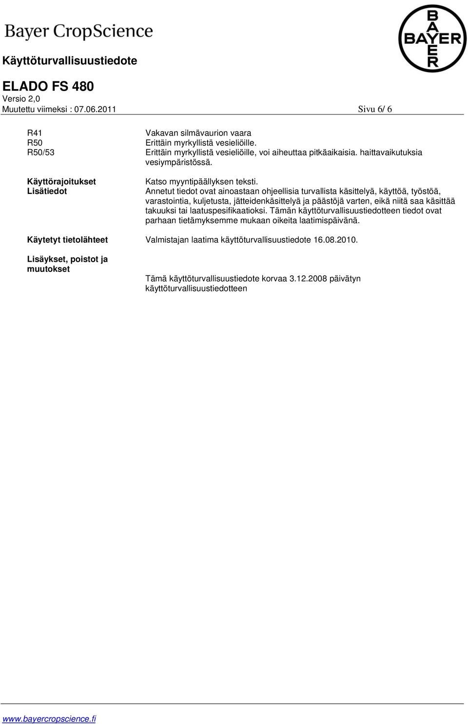 Annetut tiedot ovat ainoastaan ohjeellisia turvallista käsittelyä, käyttöä, työstöä, varastointia, kuljetusta, jätteidenkäsittelyä ja päästöjä varten, eikä niitä saa käsittää takuuksi tai