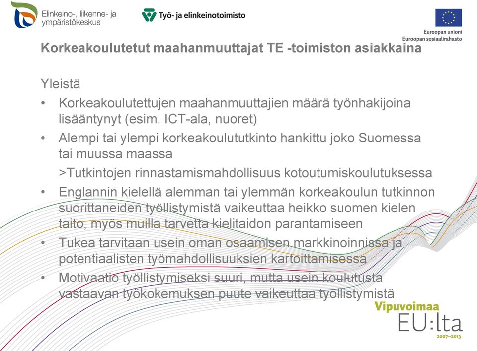 kielellä alemman tai ylemmän korkeakoulun tutkinnon suorittaneiden työllistymistä vaikeuttaa heikko suomen kielen taito, myös muilla tarvetta kielitaidon parantamiseen Tukea