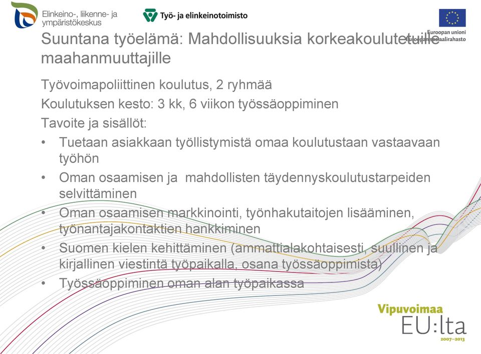 täydennyskoulutustarpeiden selvittäminen Oman osaamisen markkinointi, työnhakutaitojen lisääminen, työnantajakontaktien hankkiminen Suomen