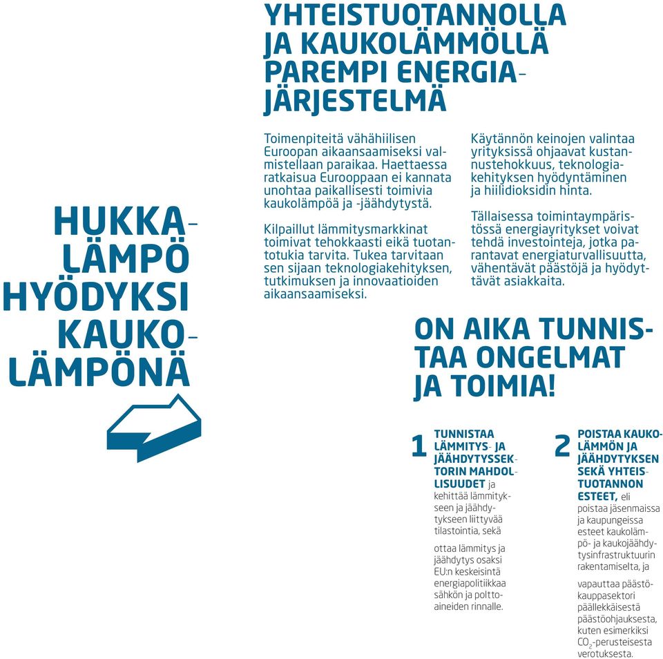 Tukea tarvitaan sen sijaan teknologiakehityksen, tutkimuksen ja innovaatioiden aikaansaamiseksi.