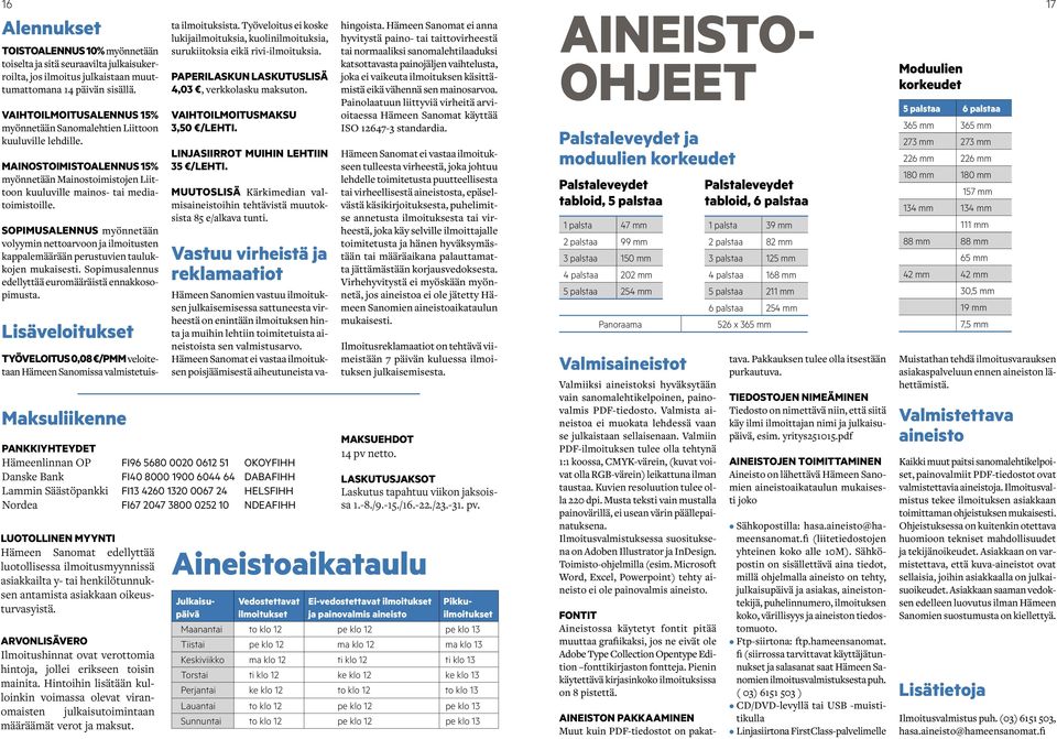 Sopimusalennus myönnetään volyymin nettoarvoon ja ilmoitusten kappalemäärään perustuvien taulukkojen mukaisesti. Sopimusalennus edellyttää euromääräistä ennakkosopimusta.