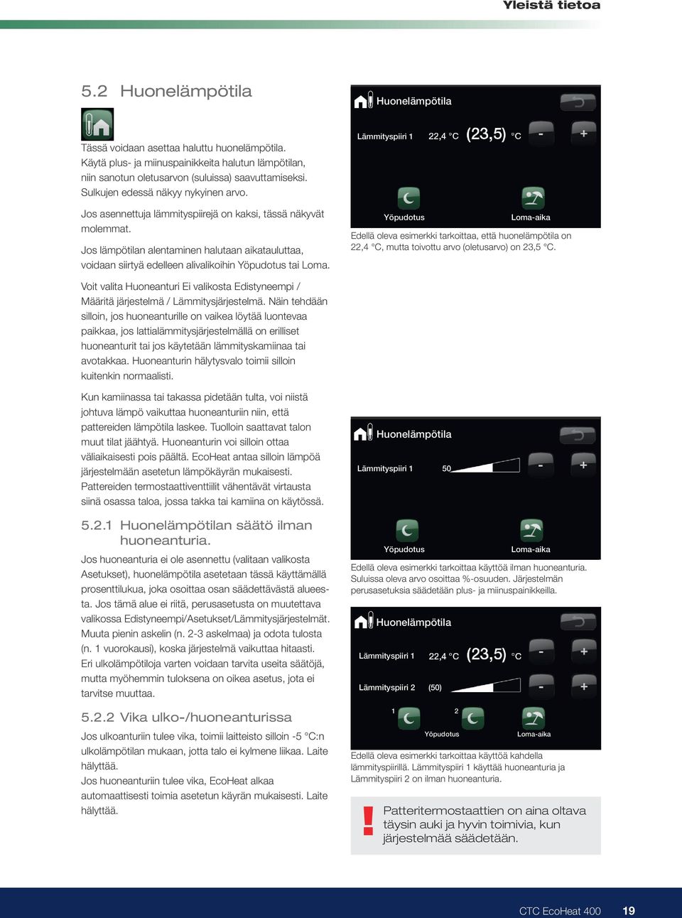 Jos lämpötilan alentaminen halutaan aikatauluttaa, voidaan siirtyä edelleen alivalikoihin Yöpudotus tai Loma.